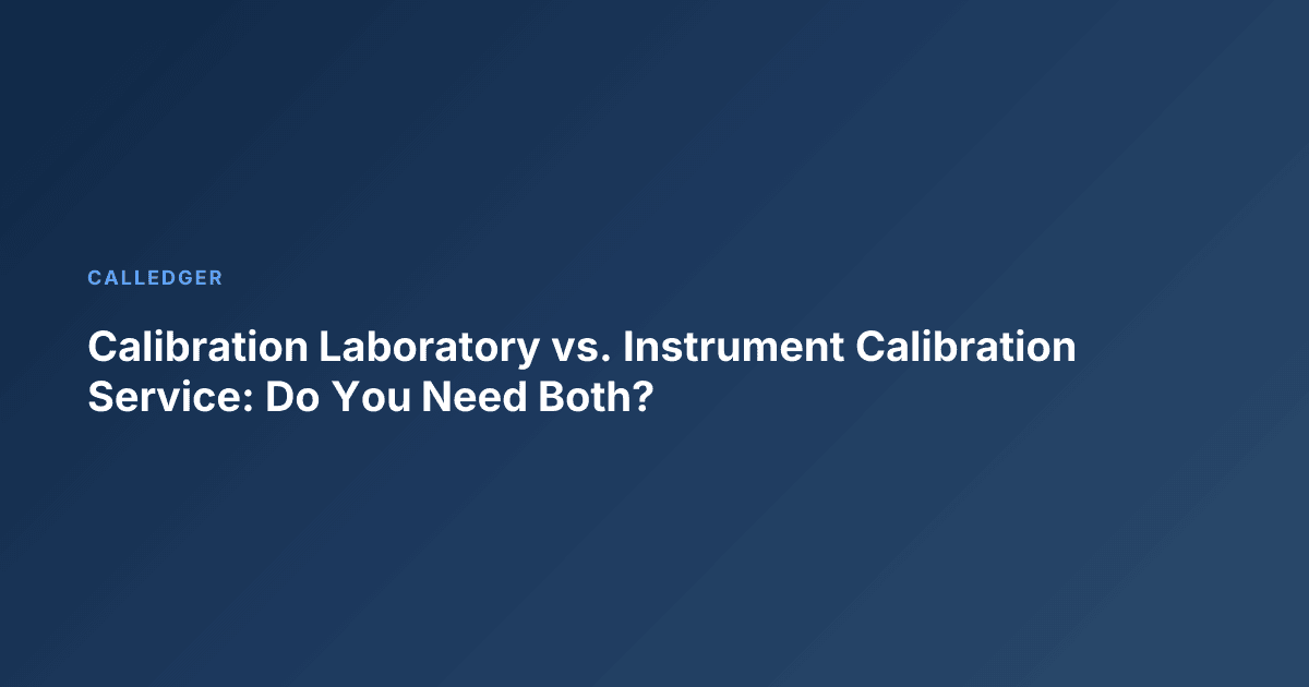 Calibration Laboratory vs. Instrument Calibration Service: Do You Need Both?