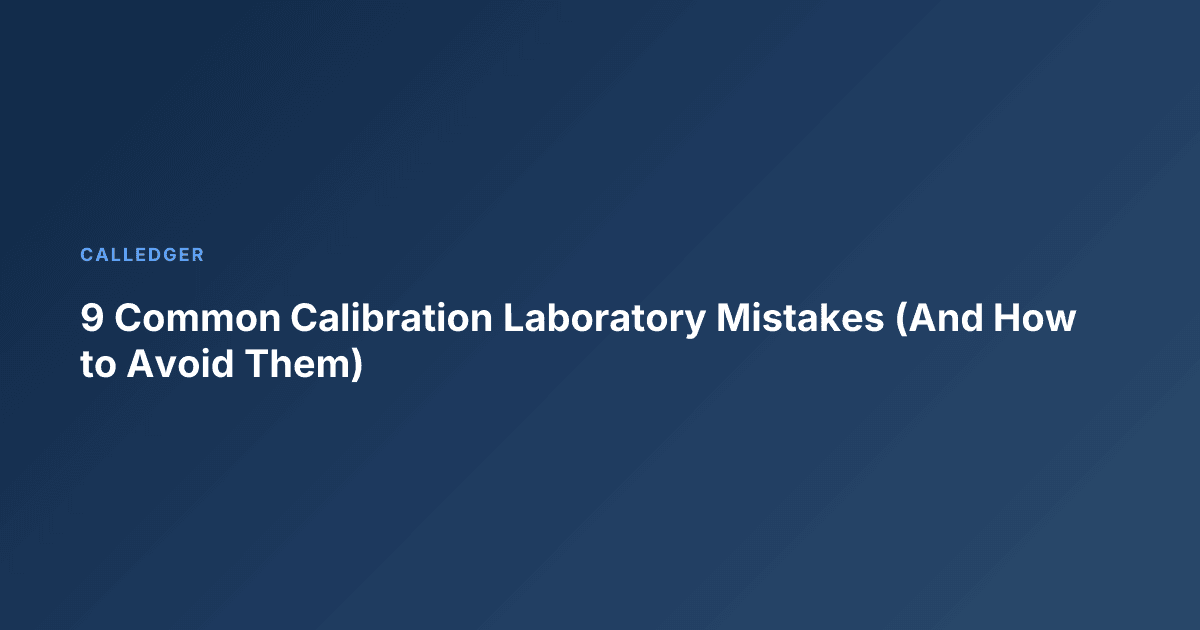 9 Common Calibration Laboratory Mistakes (And How to Avoid Them)