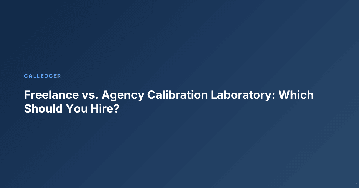 Freelance vs. Agency Calibration Laboratory: Which Should You Hire?