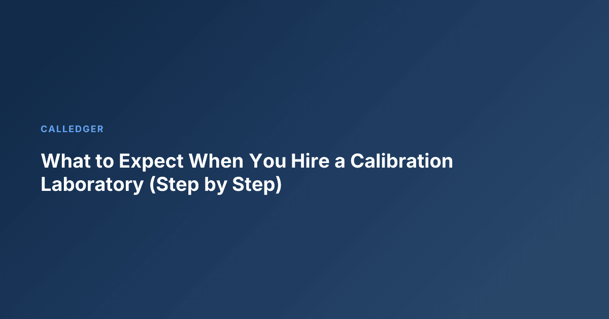What to Expect When You Hire a Calibration Laboratory (Step by Step)